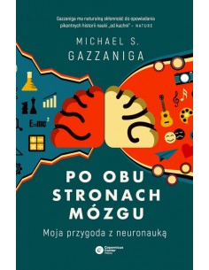 PO OBU STRONACH MÓZGU. MOJA PRZYGODA Z NEURONAUKĄ.  MICHAEL S.GAZZANIGA- COPERNICUS CENTER PRESS