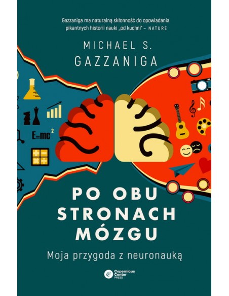 PO OBU STRONACH MÓZGU. MOJA PRZYGODA Z NEURONAUKĄ.  MICHAEL S.GAZZANIGA- COPERNICUS CENTER PRESS