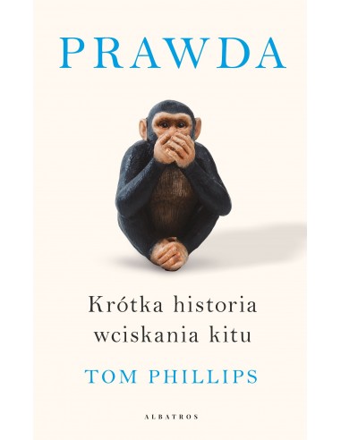 PRAWDA. KRÓTKA HISTORIA WCISKANIA KITU. TOM PHILLIPS - ALBATROS