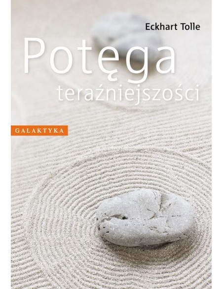 POTĘGA TERAŹNIEJSZOŚCI.  ECKHART TOLLE- GALAKTYKA