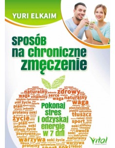 SPOSÓB NA CHRONICZNE ZMĘCZENIE.  POKONAJ STRES I ODZYSKAJ ENERGIĘ W 7 DNI. YURI ELKAIM - VITAL