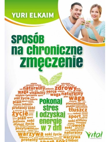 SPOSÓB NA CHRONICZNE ZMĘCZENIE.  POKONAJ STRES I ODZYSKAJ ENERGIĘ W 7 DNI. YURI ELKAIM - VITAL