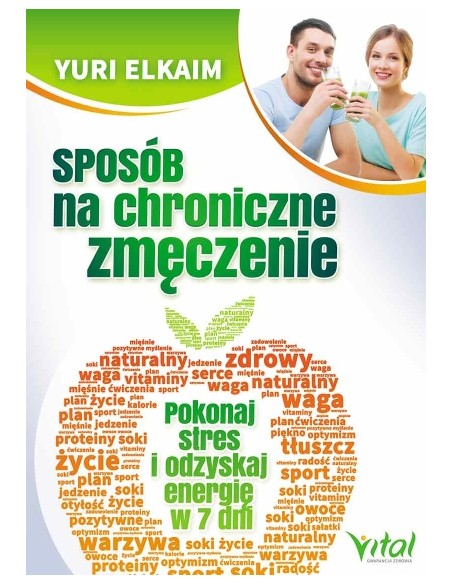 SPOSÓB NA CHRONICZNE ZMĘCZENIE.  POKONAJ STRES I ODZYSKAJ ENERGIĘ W 7 DNI. YURI ELKAIM - VITAL
