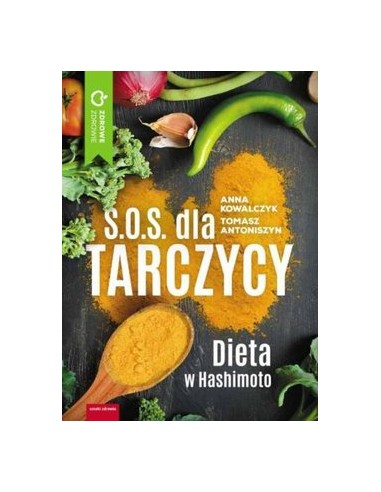 S.O.S. DLA TARCZYCY. DIETA HASHIMOTO.  ANNA KOWALCZYK, TOMASZ ANTONISZYN - WYDAWNICTWO M