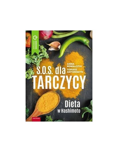 S.O.S. DLA TARCZYCY. DIETA HASHIMOTO.  ANNA KOWALCZYK, TOMASZ ANTONISZYN - WYDAWNICTWO M