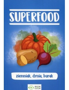 SUPERFOOD. ZIEMNIAK, DYNIA BURAK. OPRAC. ZBIOROWE - OLIMP MEDIA