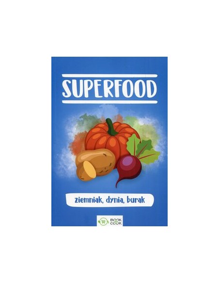 SUPERFOOD. ZIEMNIAK, DYNIA BURAK. OPRAC. ZBIOROWE - OLIMP MEDIA