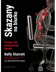 SKAZANY NA BIURKO. POSTAW SIĘ SIEDZĄCEMY ŚWIATU. DR KELLY STARRETT- GALAKTYKA