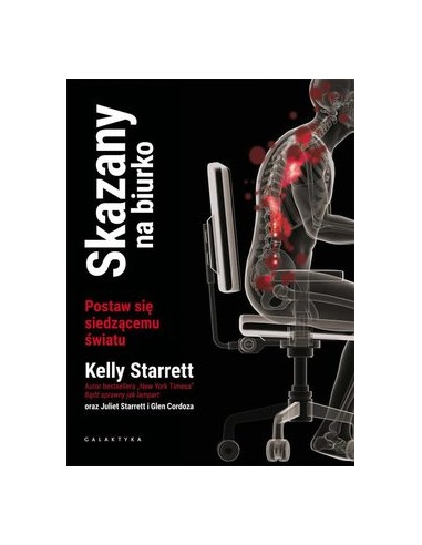 SKAZANY NA BIURKO. POSTAW SIĘ SIEDZĄCEMY ŚWIATU. DR KELLY STARRETT- GALAKTYKA