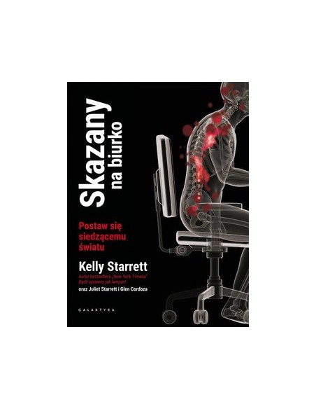 SKAZANY NA BIURKO. POSTAW SIĘ SIEDZĄCEMY ŚWIATU. DR KELLY STARRETT- GALAKTYKA