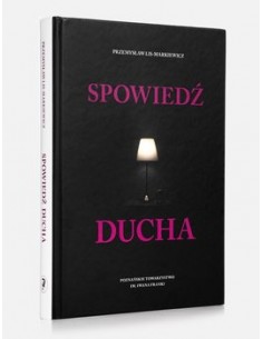 SPOWIEDŹ DUCHA. PRZEMYSŁAW LIS-MARKIEWICZ - POZNAŃSKIE TOWARZYSTWO IM. IWANA FRANKI