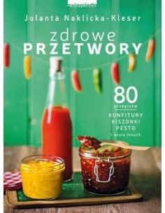 ZDROWE PRZETWORY. 80 PRZEPISÓW...  JOLANTA NAKLICKA-KLESER - ZWIERCIADŁO