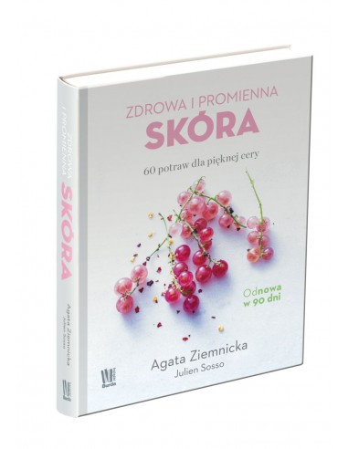ZDROWA I PROMIENNA SKÓRA. 60 POTRAW DLA PIEKNEJ CERY.  AGATA ZIEMNICKA,  JULIEN SOSSO - BURDA