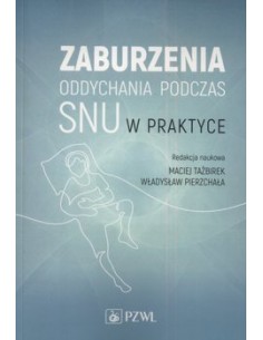 ZABURZENIA ODDYCHANIA PODCZAS SNU W PRAKTYCE. OPRACOWANIE ZBIOROWE - PZWL