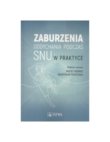 ZABURZENIA ODDYCHANIA PODCZAS SNU W PRAKTYCE. OPRACOWANIE ZBIOROWE - PZWL