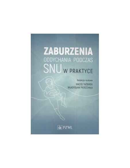 ZABURZENIA ODDYCHANIA PODCZAS SNU W PRAKTYCE. OPRACOWANIE ZBIOROWE - PZWL