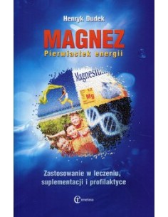 MAGNEZ. PIERWIASTEK ENERGII. HENRYK DUDEK - ENETEIA