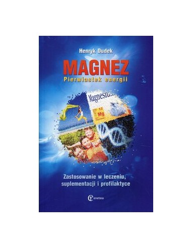 MAGNEZ. PIERWIASTEK ENERGII. HENRYK DUDEK - ENETEIA