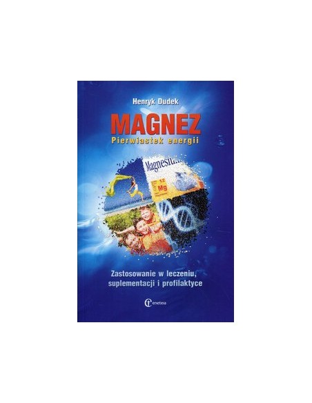 MAGNEZ. PIERWIASTEK ENERGII. HENRYK DUDEK - ENETEIA