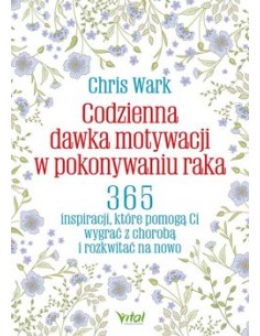 CODZIENNA DAWKA MOTYWACJI W POKONYWANIU RAKA. CHRIS WARK - VITAL