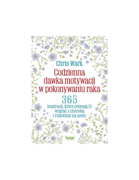 CODZIENNA DAWKA MOTYWACJI W POKONYWANIU RAKA. CHRIS WARK - VITAL