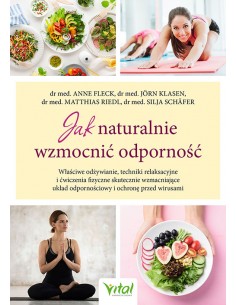 JAK NATURALNIE WZMOCNIĆ ODPORNOŚĆ. DR MED. : A. FLECK J. KLASEN M. RIEDL S. SCHäFER - VITAL