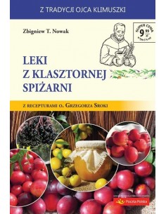 LEKI Z KLASZTORNEJ SPIŻARNI. Z RECEPTURAMI O. GRZEGORZA SROKI. - ZBIGNIEW T. NOWAK - WYDAWNICTWO AA