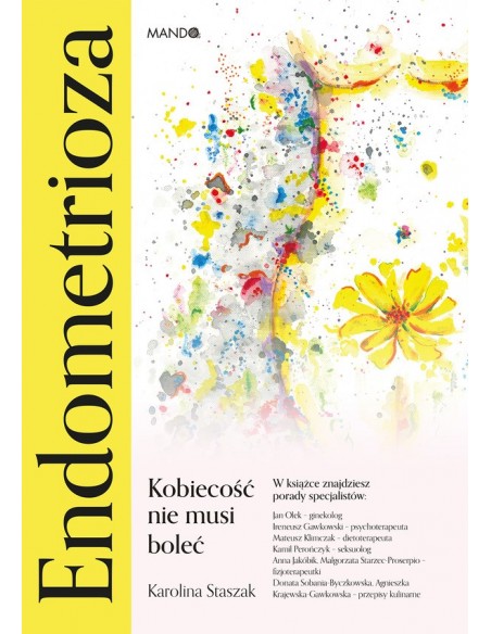 ENDOMETRIOZA. KOBIECOŚĆ NIE MUSI BOLEĆ. KAROLINA STASZAK- MANDO