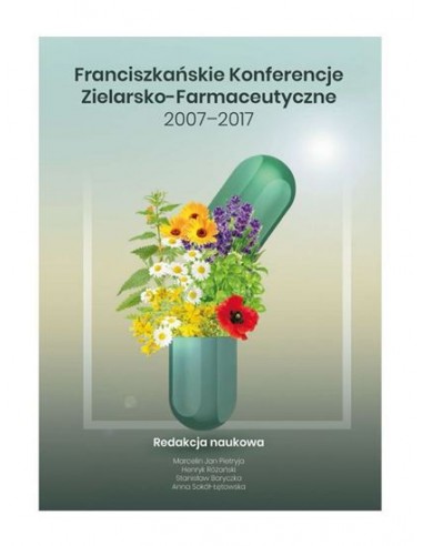 FRANCISZKAŃSKIE KONFERENCJE ZIELARSKO - FARMACEUTYCZNE 2007 - 2017. PRACA ZBIOR. - HERBARIUM ŚW. FRANCISZKA