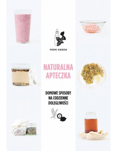NATURALNA APTECZKA. DOMOWE SPOSOBY NA CODZIENNE DOLEGLIWOŚCI. FERN GREEN -  BUCHMANN