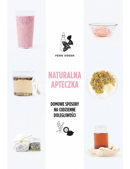 NATURALNA APTECZKA. DOMOWE SPOSOBY NA CODZIENNE DOLEGLIWOŚCI. FERN GREEN -  BUCHMANN