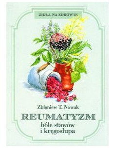 REUMATYZM, BÓLE STAWÓW I KRĘGOSŁUPA. ZBIGNIEW T. NOWAK - FUNDACJA NASZA PRZYSZŁOŚĆ