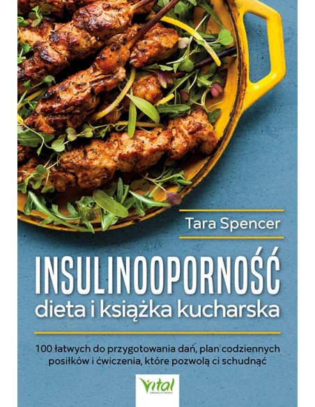 INSULINOOPORNOŚĆ DIETA I KSIĄŻKA KUCHARSKA. TARA SPENCER - VITAL
