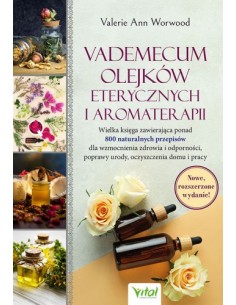 VADEMECUM OLEJKÓW ETERYCZNYCH I AROMATERAPII. VALERIE ANN WORWOOD- VITAL