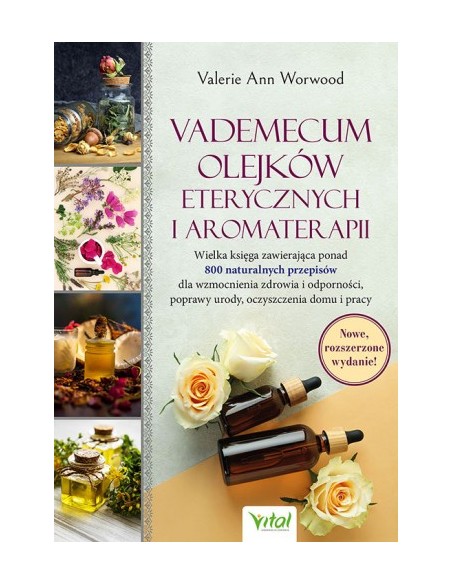VADEMECUM OLEJKÓW ETERYCZNYCH I AROMATERAPII. VALERIE ANN WORWOOD- VITAL