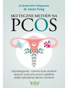 SKUTECZNE METODY NA PCOS. DR NADIA BRITO PATEGUANA, DR JASON FUNG- VITAL