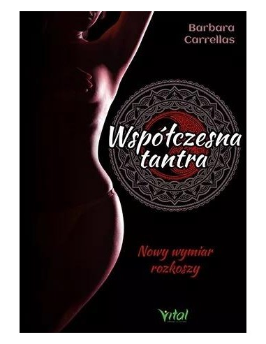 WSPÓŁCZESNA TANTRA. NOWY WYMIAR ROZKOSZY. BARBARA CARRELLAS - VITAL