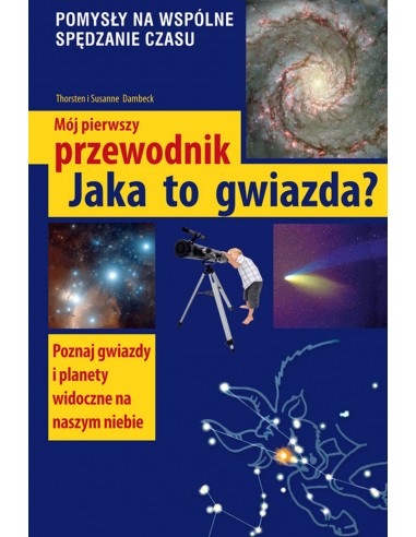 MÓJ PIERWSZY PRZEWODNIK - JAKA TO GWIAZDA? THORSTEN I SUSANNE DAMBECK- MULTICO