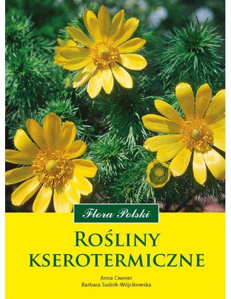 ROŚLINY KSEROTERMICZNE. FLORA POLSKI. BARBARA SUDNIK-WÓJCIKOWSKA ANNA CWENER - MULTICO