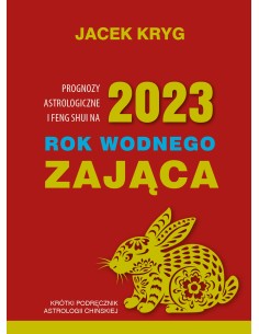 PROGNOZY ASTROLOGICZNE I FENG SHUI NA 2023 ROK WODNEGO ZAJĄCA, JACEK KRYG