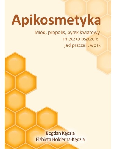APIKOSMETYKA. MIÓD, PROPOLIS, PYŁEK KWIATOWY, MLECZKO PSZCZELE