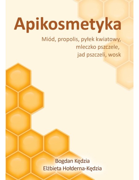 APIKOSMETYKA. MIÓD, PROPOLIS, PYŁEK KWIATOWY, MLECZKO PSZCZELE