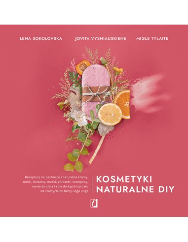 KOSMETYKI NATURALNE DIY -  Jovita Vysniauskiene, Lena Sokolovska, Migle Tylaite﻿