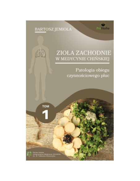 ZIOŁA ZACHODNIE W MEDYCYNIE CHIŃSKIEJ - TOM 1 BARTOSZ JEMIOŁA - PROHERBA