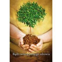 BĄDŹ TWÓRCĄ SWOJEGO ZDROWIA B. ŻAK-CYRAN