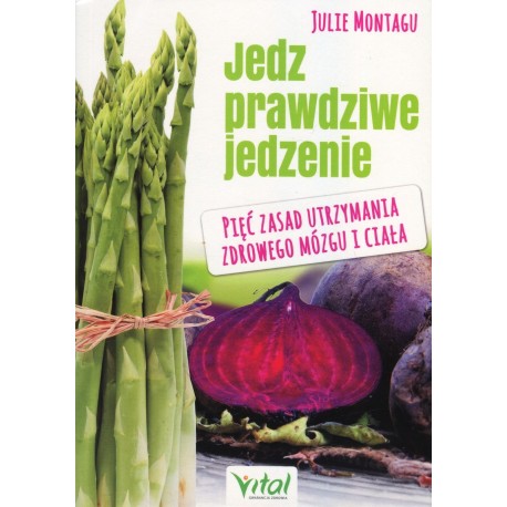 JEDZ PRAWDZIWE JEDZENIE JULIE MONTAGU