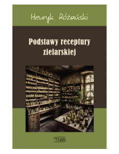 PODSTAWY RECEPTURY ZIELARSKIEJ Henryk Różański
