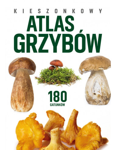KIESZONKOWY ATLAS GRZYBÓW. 180 GATUNKÓW PATRYCJA ZARAWSKA
