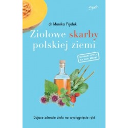 ZIOŁOWE SKARBY POLSKIEJ ZIEMI DR MONIKA FIJOŁEK