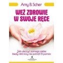 WEŹ ZDROWIE W SWOJE RĘCE AMY B. SCHER